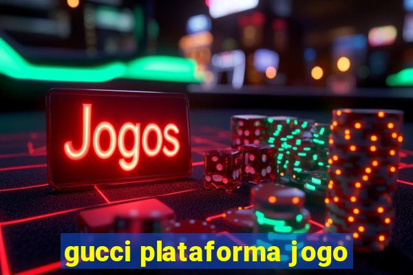 gucci plataforma jogo